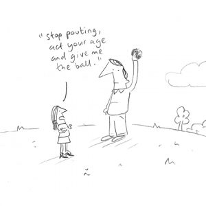 Cartoon of adult holding a ball out of a child's reach, being told to "stop pouting, act your age, and give me the ball"